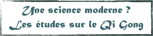Une science moderne ? 
Les études sur le Qi Gong